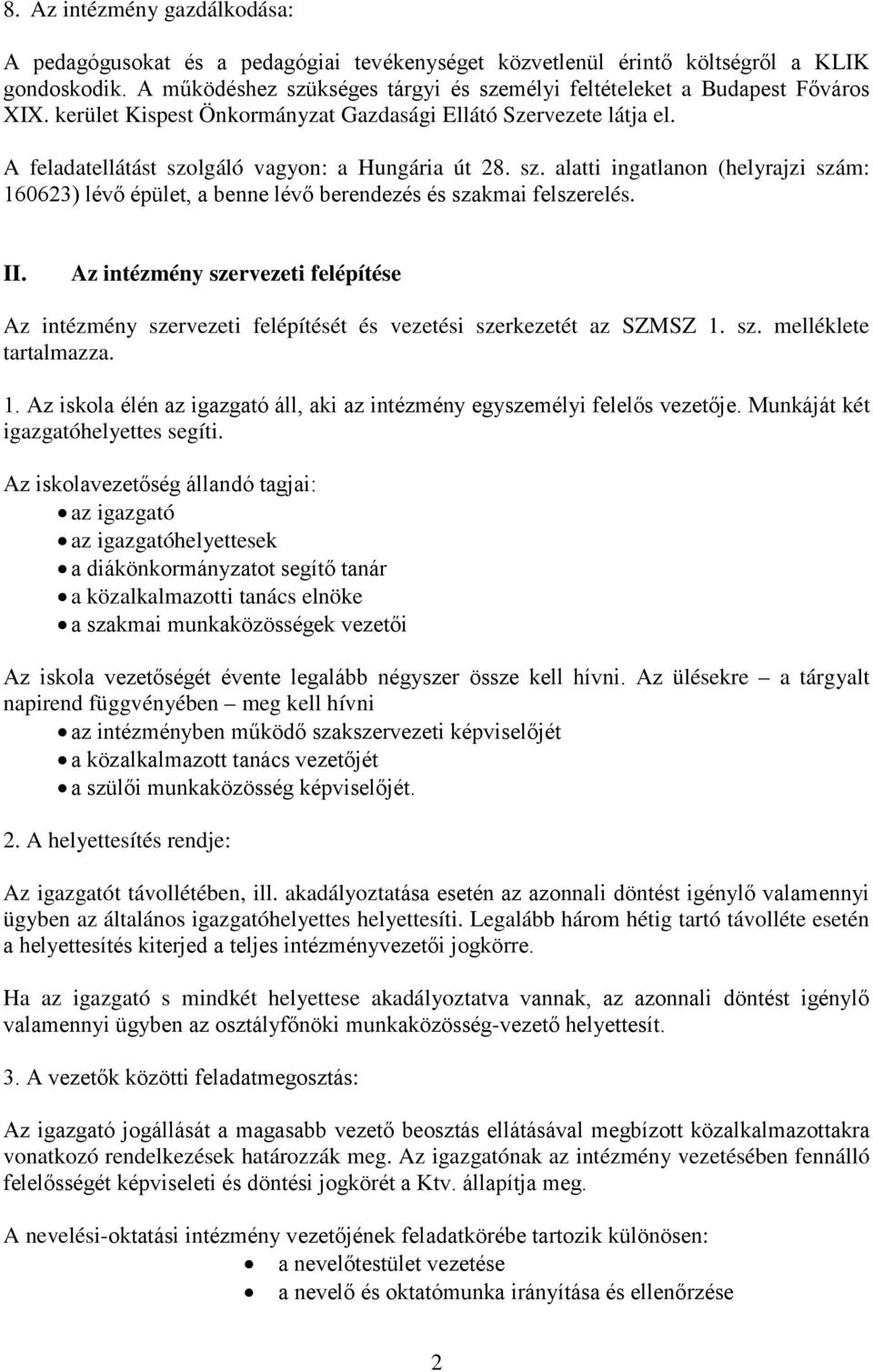 sz. alatti ingatlanon (helyrajzi szám: 160623) lévő épület, a benne lévő berendezés és szakmai felszerelés. II.