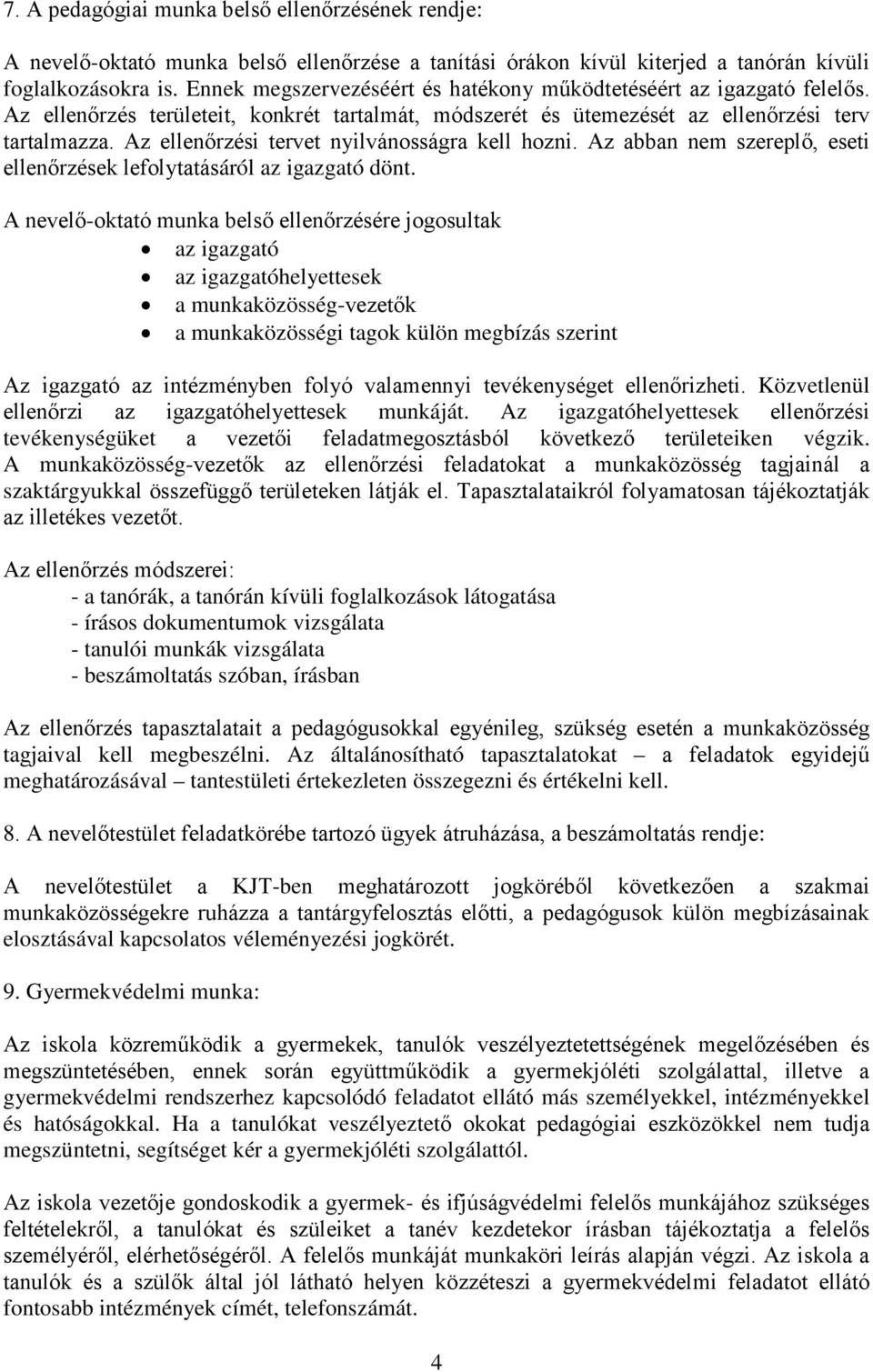 Az ellenőrzési tervet nyilvánosságra kell hozni. Az abban nem szereplő, eseti ellenőrzések lefolytatásáról az igazgató dönt.