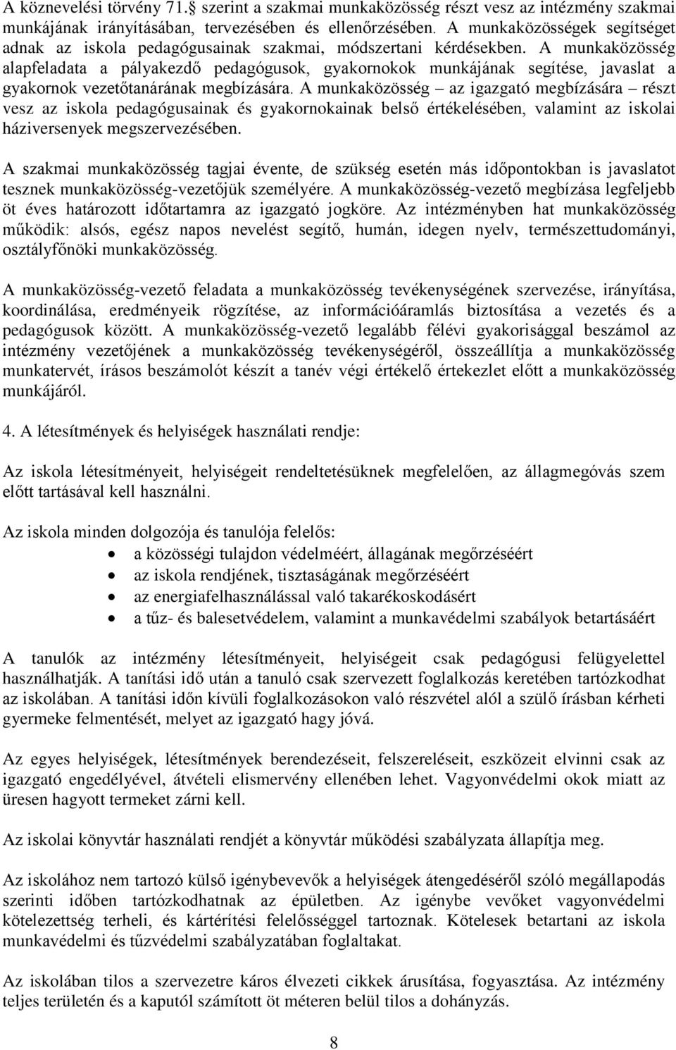 A munkaközösség alapfeladata a pályakezdő pedagógusok, gyakornokok munkájának segítése, javaslat a gyakornok vezetőtanárának megbízására.