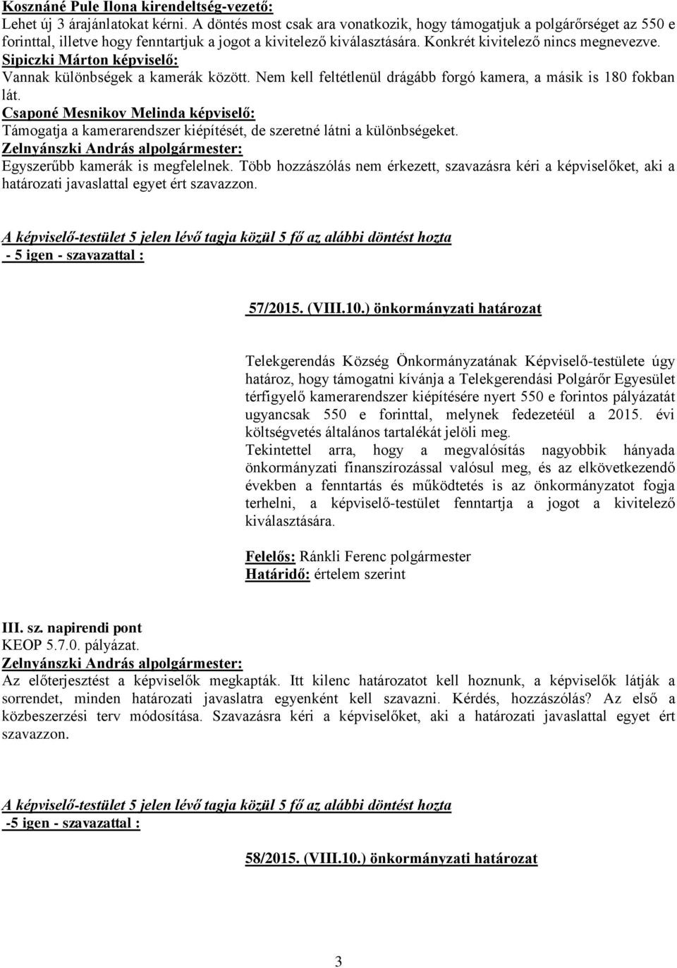 Sipiczki Márton képviselő: Vannak különbségek a kamerák között. Nem kell feltétlenül drágább forgó kamera, a másik is 180 fokban lát.