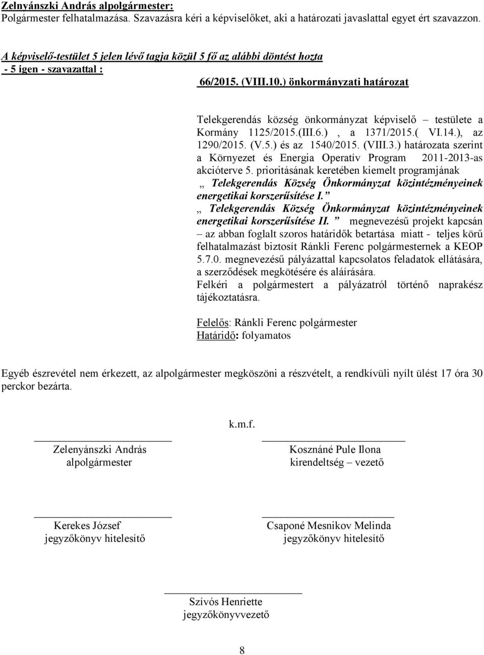 1/2015.( VI.14.), az 1290/2015. (V.5.) és az 1540/2015. (VIII.3.) határozata szerint a Környezet és Energia Operatív Program 2011-2013-as akcióterve 5.