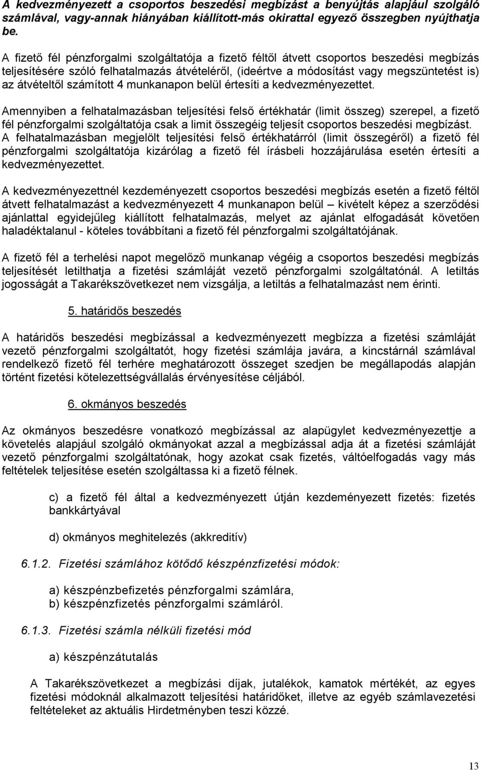 számított 4 munkanapon belül értesíti a kedvezményezettet.