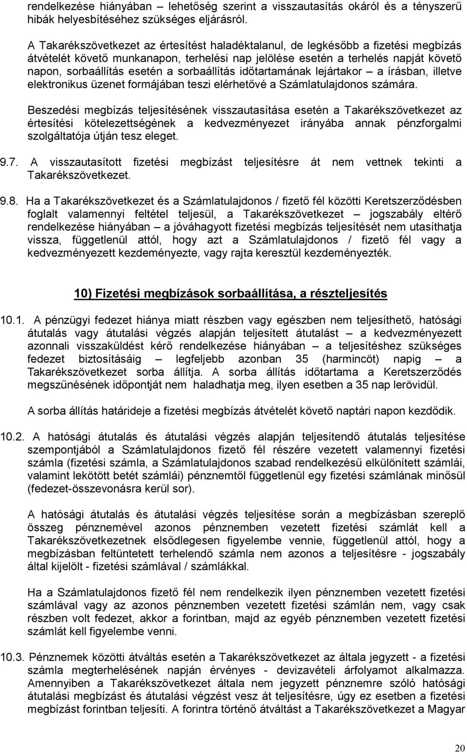 sorbaállítás időtartamának lejártakor a írásban, illetve elektronikus üzenet formájában teszi elérhetővé a Számlatulajdonos számára.