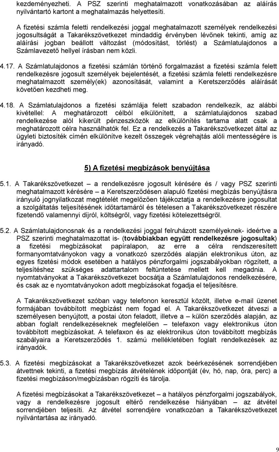 (módosítást, törlést) a Számlatulajdonos a Számlavezető hellyel írásban nem közli. 4.17.