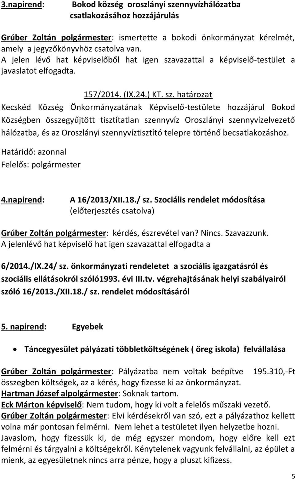 vazattal a képviselő-testület a javaslatot elfogadta. 157/2014. (IX.24.) KT. sz.