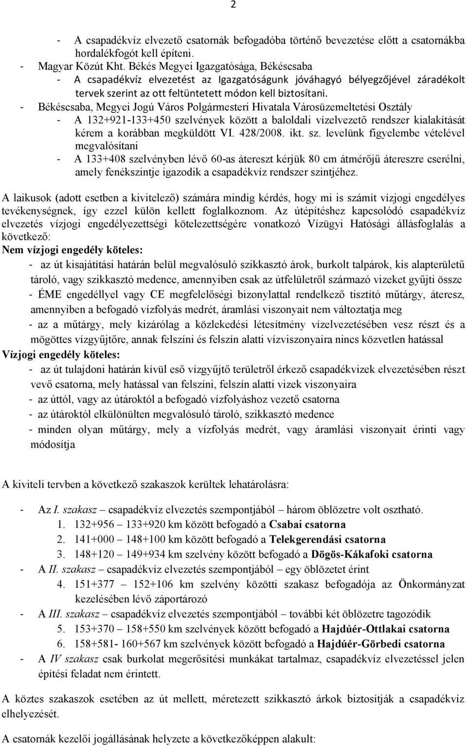 - Békéscsaba, Megyei Jogú Város Polgármesteri Hivatala Városüzemeltetési Osztály - A 132+921-133+450 szelvények között a baloldali vízelvezető rendszer kialakítását kérem a korábban megküldött VI.