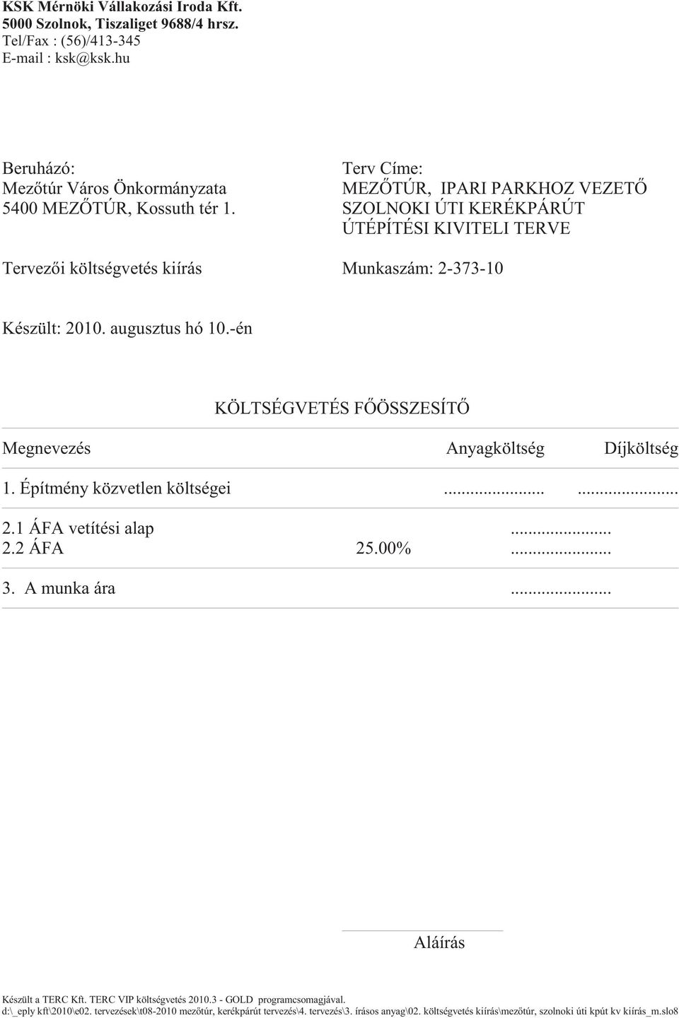 SZOLNOKI ÚTI KERÉKPÁRÚT ÚTÉPÍTÉSI KIVITELI TERVE Tervez i költségvetés kiírás Munkaszám: 2-373-10 Készült: 2010. augusztus hó 10.