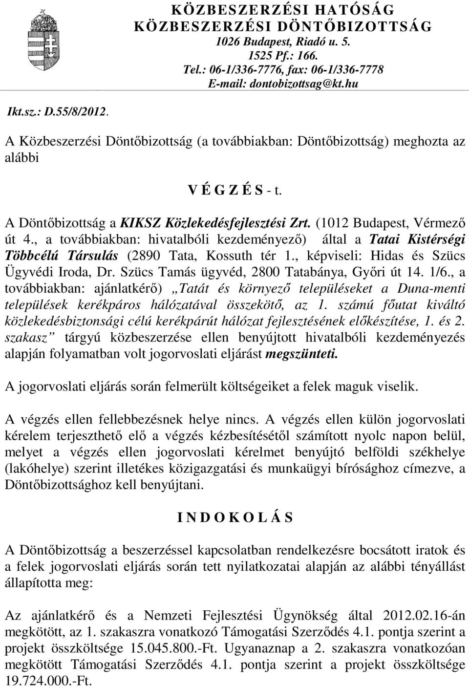 , a továbbiakban: hivatalbóli kezdeményezı) által a Tatai Kistérségi Többcélú Társulás (2890 Tata, Kossuth tér 1., képviseli: Hidas és Szücs Ügyvédi Iroda, Dr.