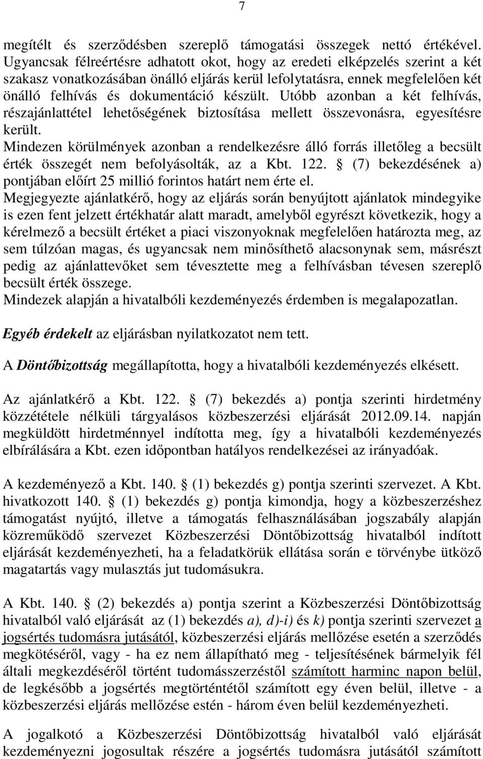 Utóbb azonban a két felhívás, részajánlattétel lehetıségének biztosítása mellett összevonásra, egyesítésre került.