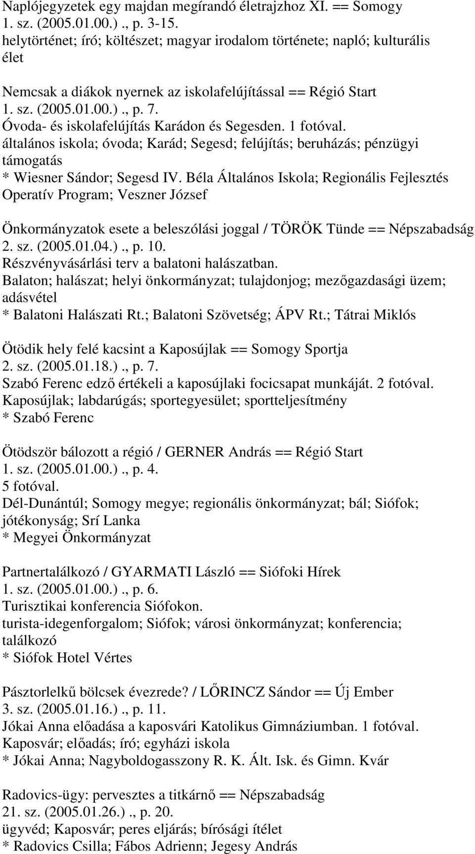 Óvoda- és iskolafelújítás Karádon és Segesden. általános iskola; óvoda; Karád; Segesd; felújítás; beruházás; pénzügyi támogatás * Wiesner Sándor; Segesd IV.