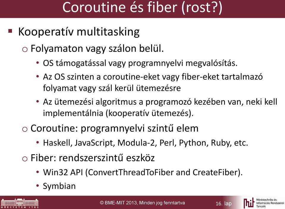 kezében van, neki kell implementálnia (kooperatív ütemezés).