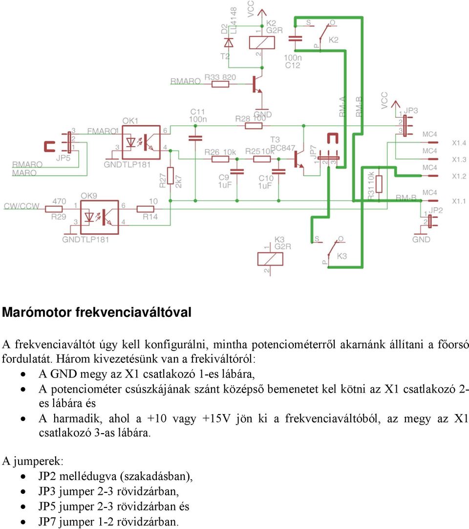 kel kötni az X1 csatlakozó 2- es lábára és A harmadik, ahol a +10 vagy +15V jön ki a frekvenciaváltóból, az megy az X1 csatlakozó 3-as