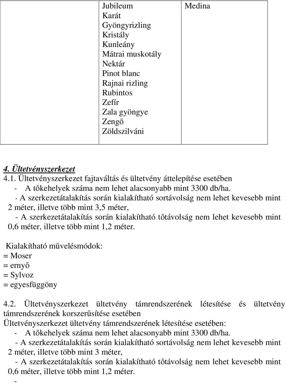 2 méter, illetve több mint 3,5 méter, Kialakítható mővelésmódok: = Moser = ernyı = Sylvoz = egyesfüggöny 4.2. Ültetvényszerkezet ültetvény támrendszerének létesítése és