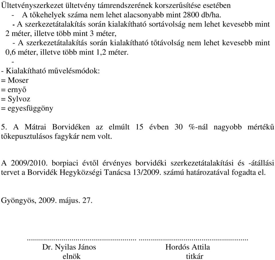 A Mátrai Borvidéken az elmúlt 15 évben 30 %-nál nagyobb mértékő tıkepusztulásos fagykár nem volt. A 2009/2010.