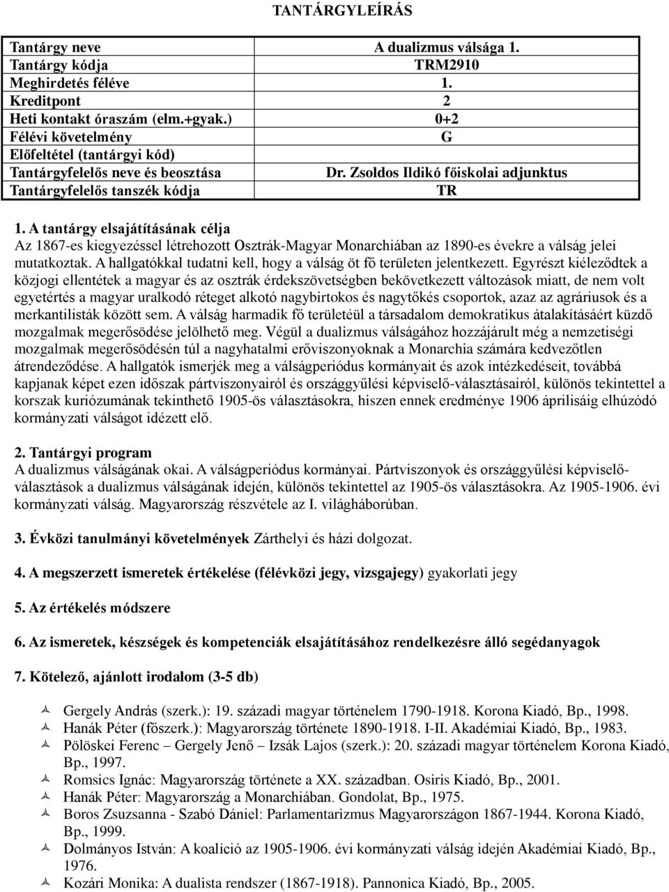 A hallgatókkal tudatni kell, hogy a válság öt fő területen jelentkezett.