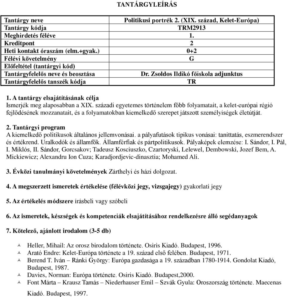 A kiemelkedő politikusok általános jellemvonásai. a pályafutások tipikus vonásai: taníttatás, eszmerendszer és értékrend. Uralkodók és államfők. Államférfiak és pártpolitikusok.