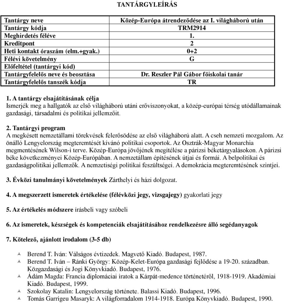 A megkésett nemzetállami törekvések felerősödése az első világháború alatt. A cseh nemzeti mozgalom. Az önálló Lengyelország megteremtését kívánó politikai csoportok.