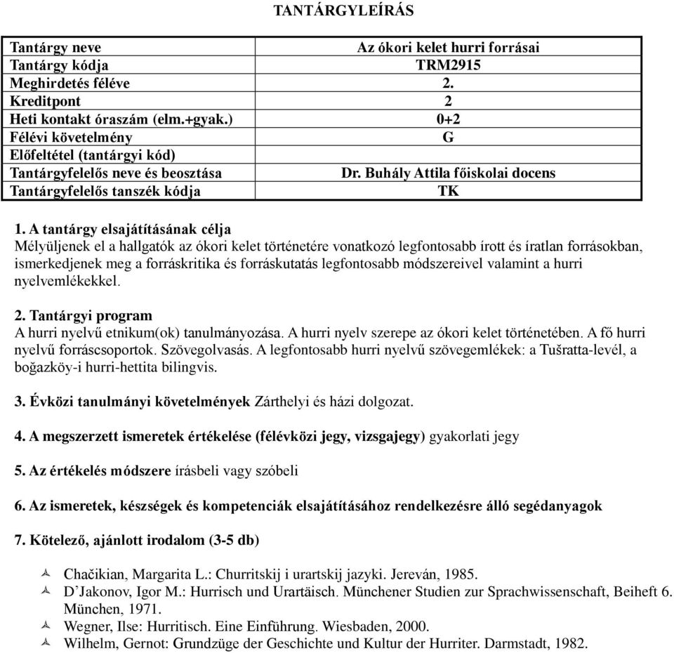 legfontosabb módszereivel valamint a hurri nyelvemlékekkel. A hurri nyelvű etnikum(ok) tanulmányozása. A hurri nyelv szerepe az ókori kelet történetében. A fő hurri nyelvű forráscsoportok.
