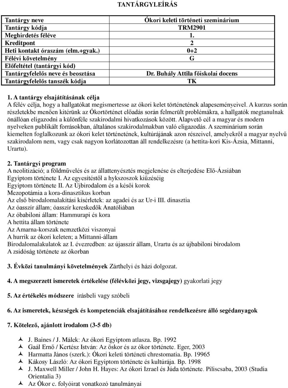 A kurzus során részletekbe menően kitérünk az Ókortörténet előadás során felmerült problémákra, a hallgatók megtanulnak önállóan eligazodni a különféle szakirodalmi hivatkozások között.