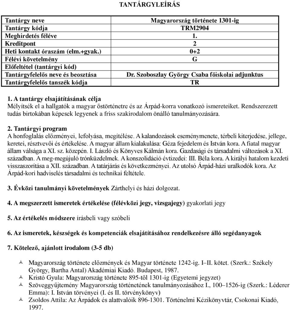 Rendszerezett tudás birtokában képesek legyenek a friss szakirodalom önálló tanulmányozására. A honfoglalás előzményei, lefolyása, megítélése.