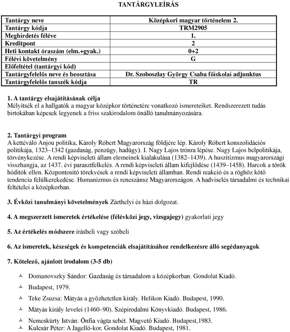 Károly Róbert konszolidációs politikája, 1323 1342 (gazdaság, pénzügy, hadügy). I. Nagy Lajos trónra lépése. Nagy Lajos belpolitikája, törvénykezése.