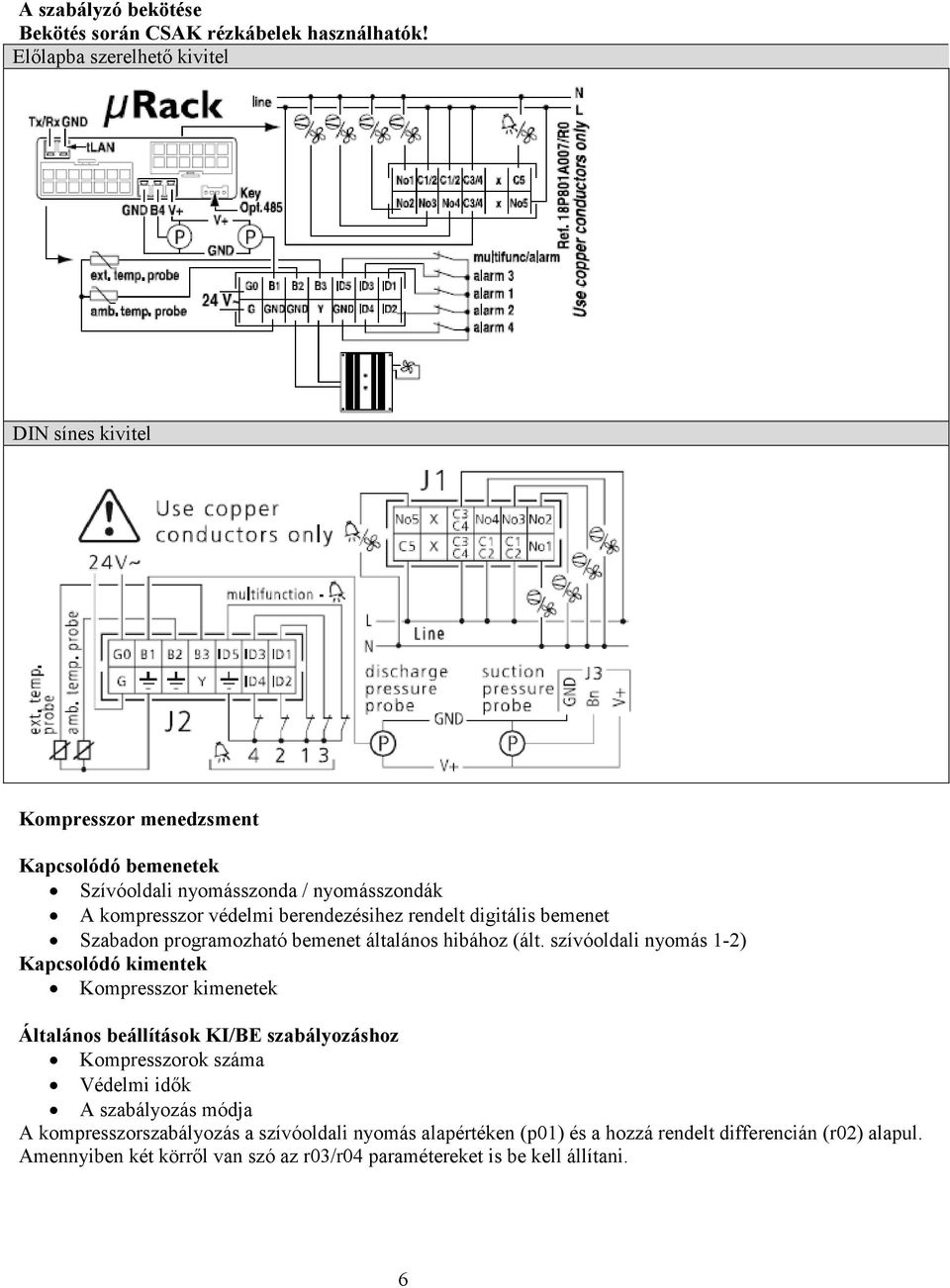 berendezésihez rendelt digitális bemenet Szabadon programozható bemenet általános hibához (ált.