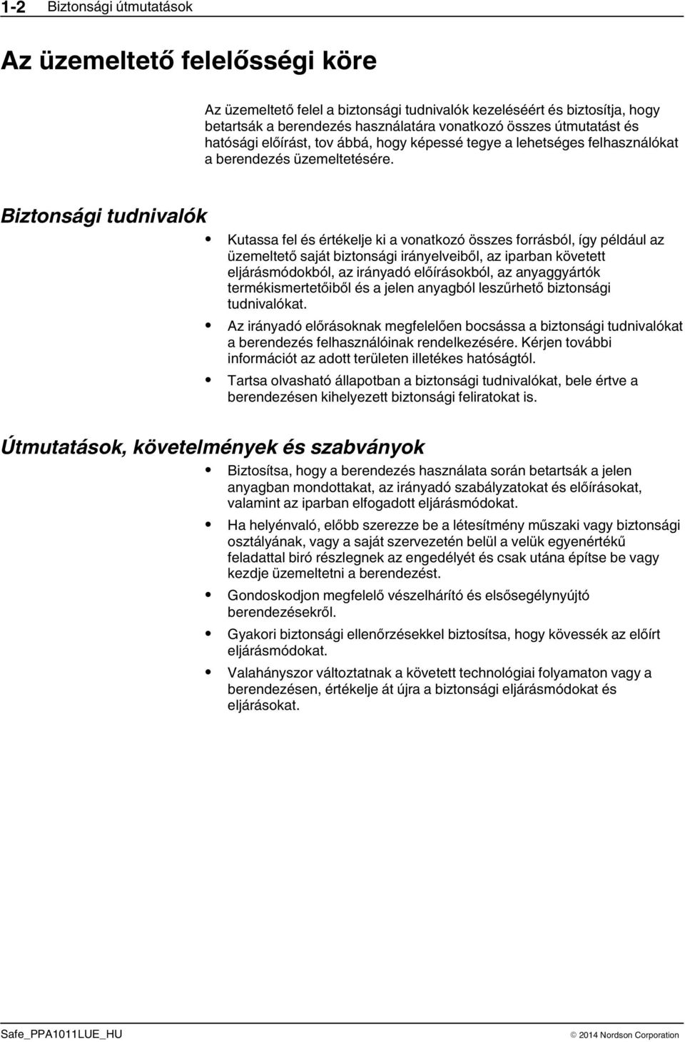 Biztonsági tudnivalók Kutassa fel és értékelje ki a vonatkozó összes forrásból, így például az üzemeltető saját biztonsági irányelveiből, az iparban követett eljárásmódokból, az irányadó