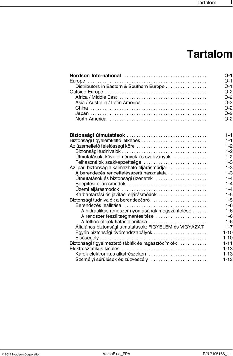 .. 1 2 Útmutatások, követelmények és szabványok... 1 2 Felhasználók szakképzettsége... 1 3 Az ipari biztonság alkalmazható eljárásmódjai... 1 3 A berendezés rendeltetésszerű használata.