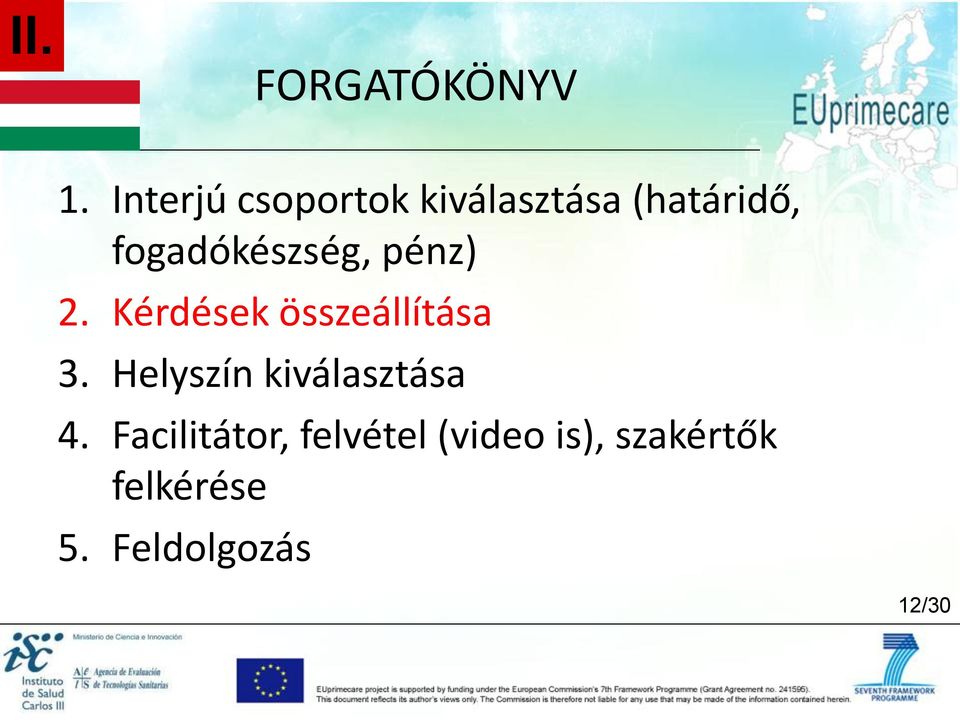 fogadókészség, pénz) 2. Kérdések összeállítása 3.