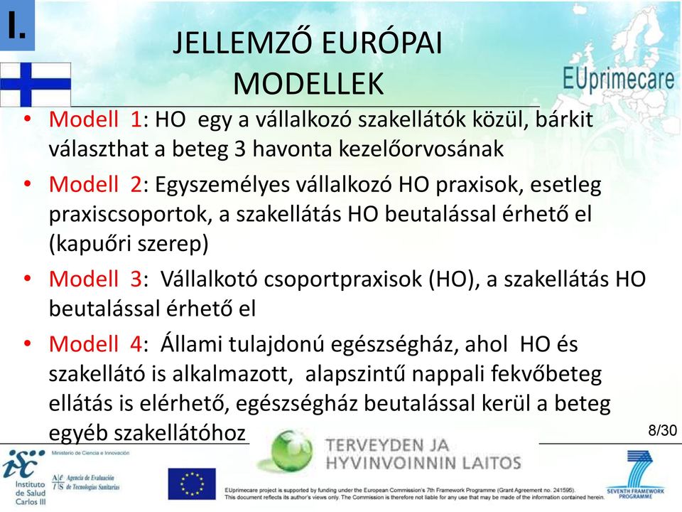 Modell 3: Vállalkotó csoportpraxisok (HO), a szakellátás HO beutalással érhető el Modell 4: Állami tulajdonú egészségház, ahol HO és