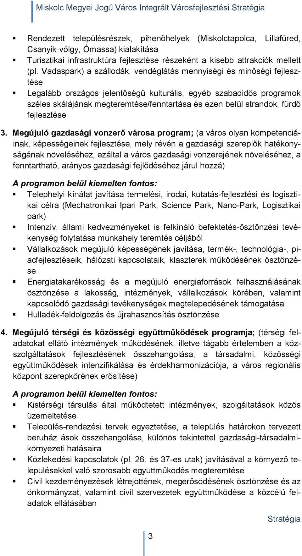 Vadaspark) a szállodák, vendéglátás mennyiségi és minőségi fejlesztése Legalább országos jelentőségű kulturális, egyéb szabadidős programok széles skálájának megteremtése/fenntartása és ezen belül