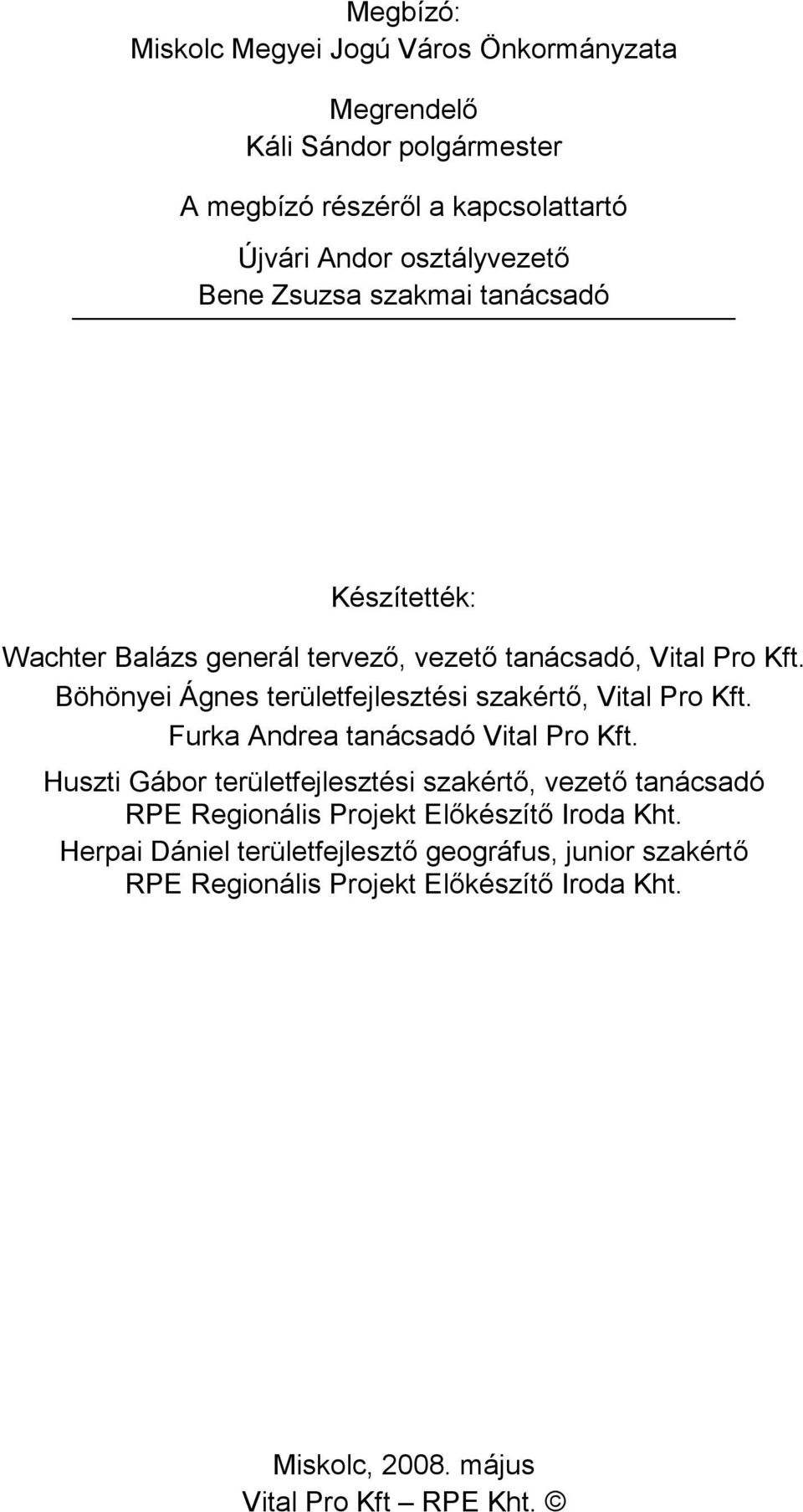 Böhönyei Ágnes területfejlesztési szakértő, Vital Pro Kft. Furka Andrea tanácsadó Vital Pro Kft.