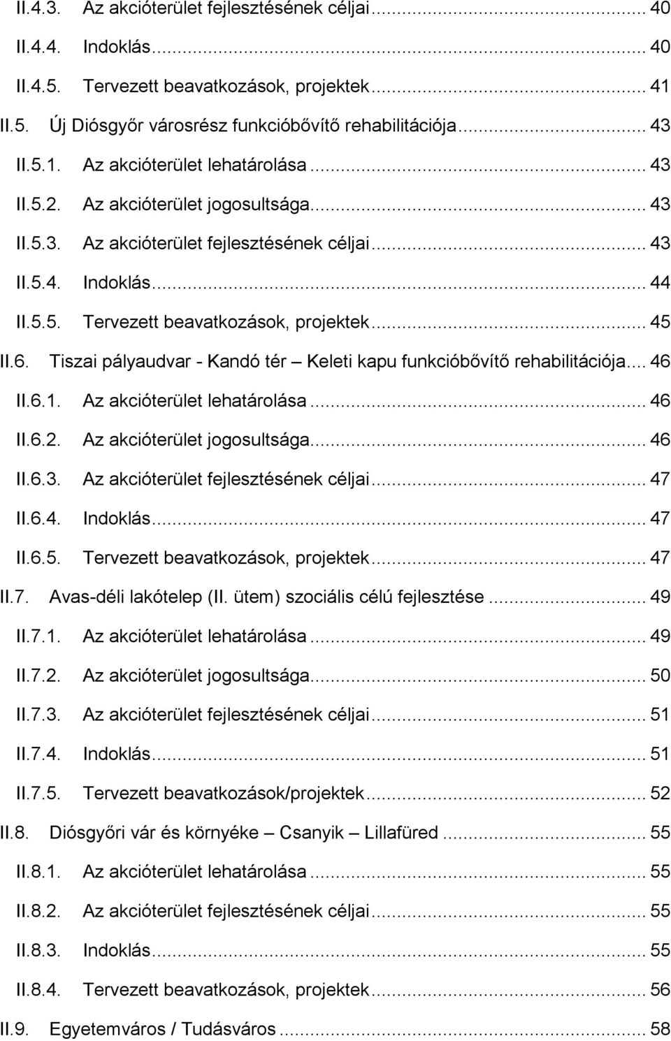 Tiszai pályaudvar - Kandó tér Keleti kapu funkcióbővítő rehabilitációja... 46 II.6.1. Az akcióterület lehatárolása... 46 II.6.2. Az akcióterület jogosultsága... 46 II.6.3.