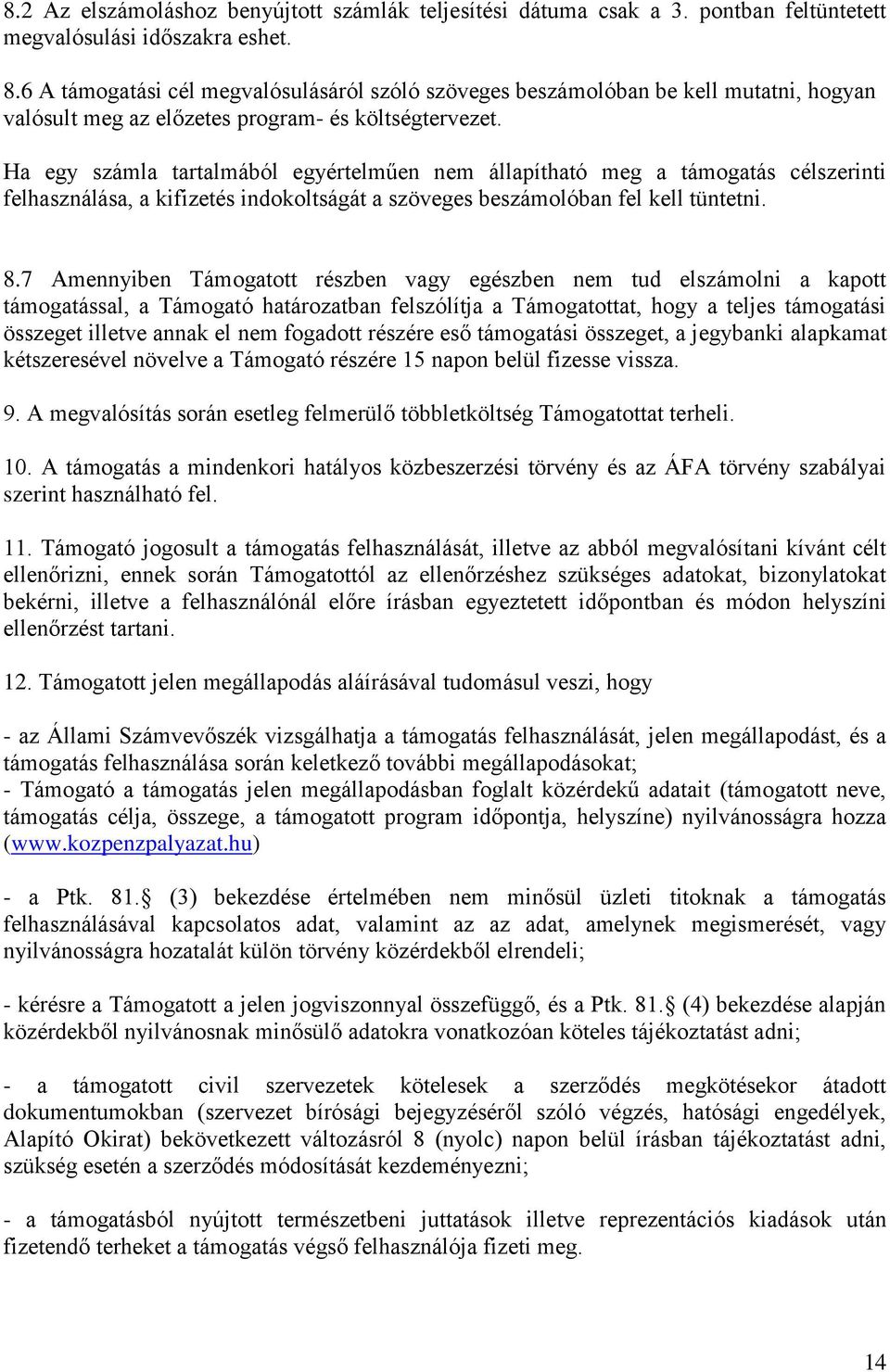 Ha egy számla tartalmából egyértelműen nem állapítható meg a támogatás célszerinti felhasználása, a kifizetés indokoltságát a szöveges beszámolóban fel kell tüntetni. 8.