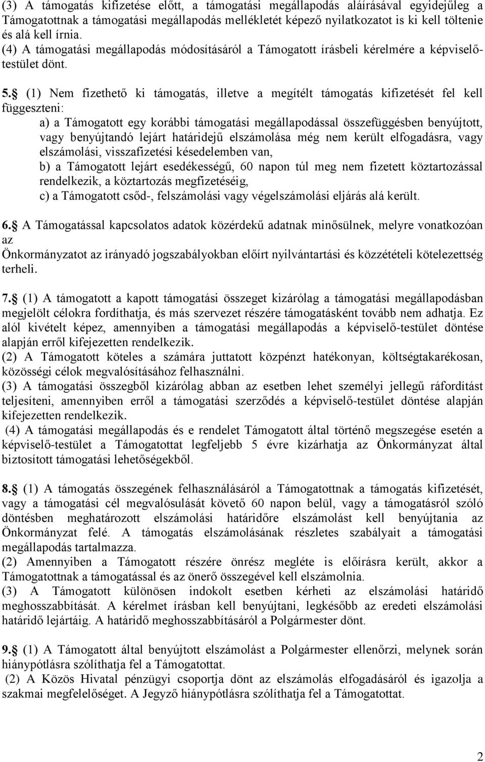 (1) Nem fizethető ki támogatás, illetve a megítélt támogatás kifizetését fel kell függeszteni: a) a Támogatott egy korábbi támogatási megállapodással összefüggésben benyújtott, vagy benyújtandó