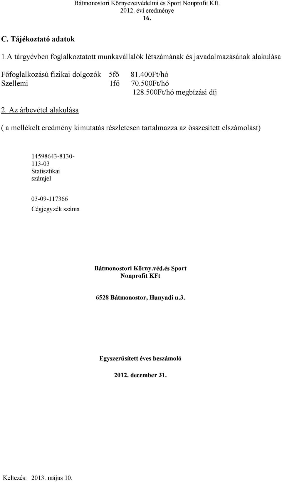 4Ft/hó Szellemi 1f 7.5Ft/hó 128.5Ft/hó megbízási díj 2.