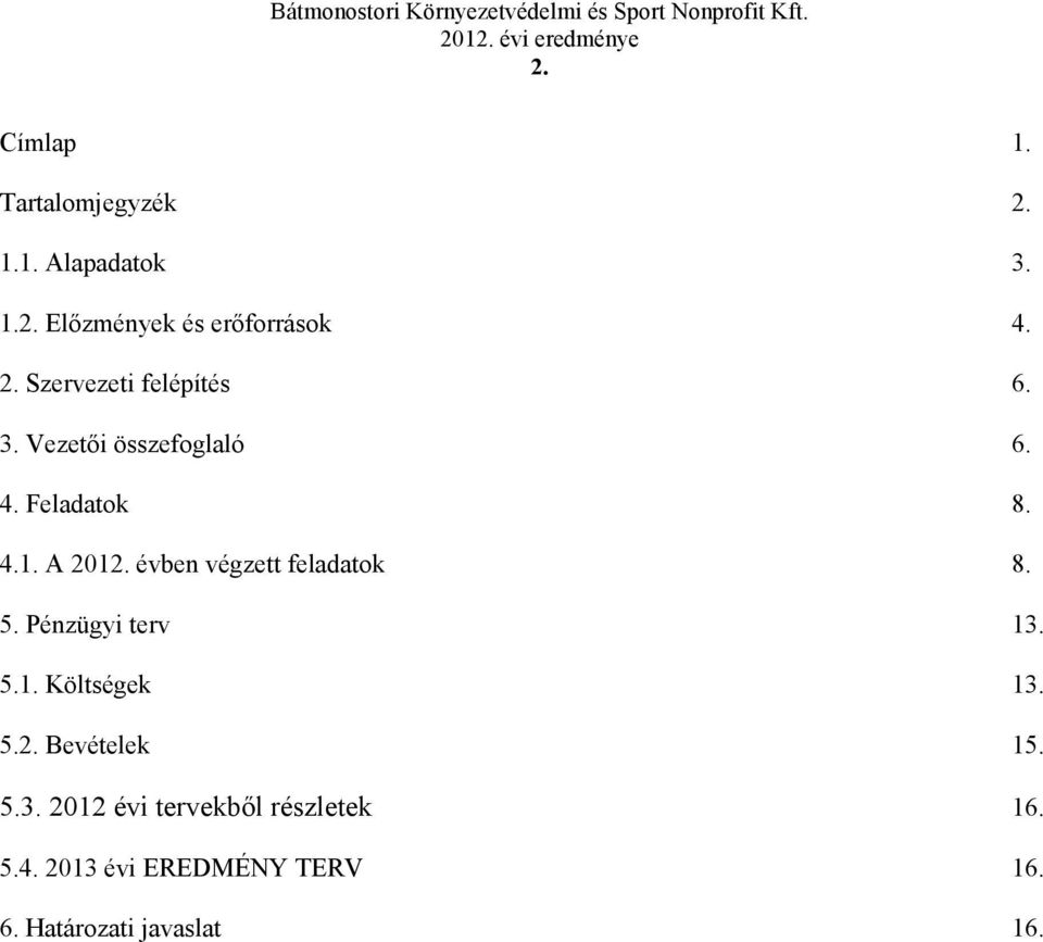 Pénzügyi terv 13. 5.1. Költségek 13. 5.2. Bevételek 15. 5.3. 212 évi tervekbl részletek 16.