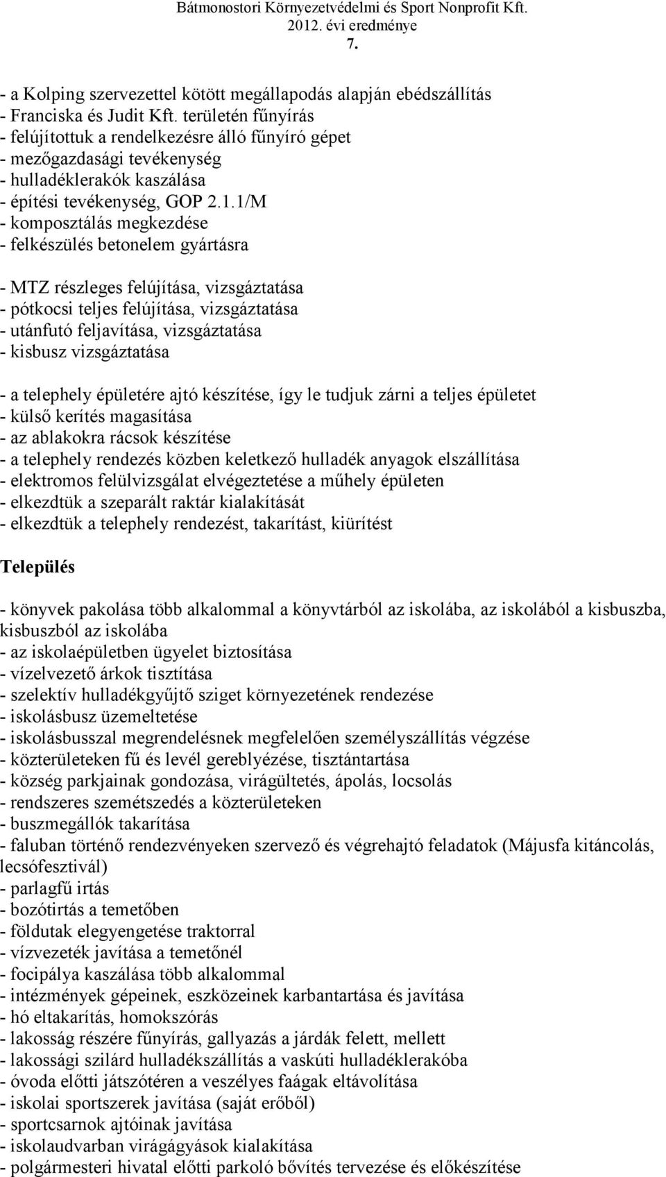 1/M - komposztálás megkezdése - felkészülés betonelem gyártásra - MTZ részleges felújítása, vizsgáztatása - pótkocsi teljes felújítása, vizsgáztatása - utánfutó feljavítása, vizsgáztatása - kisbusz