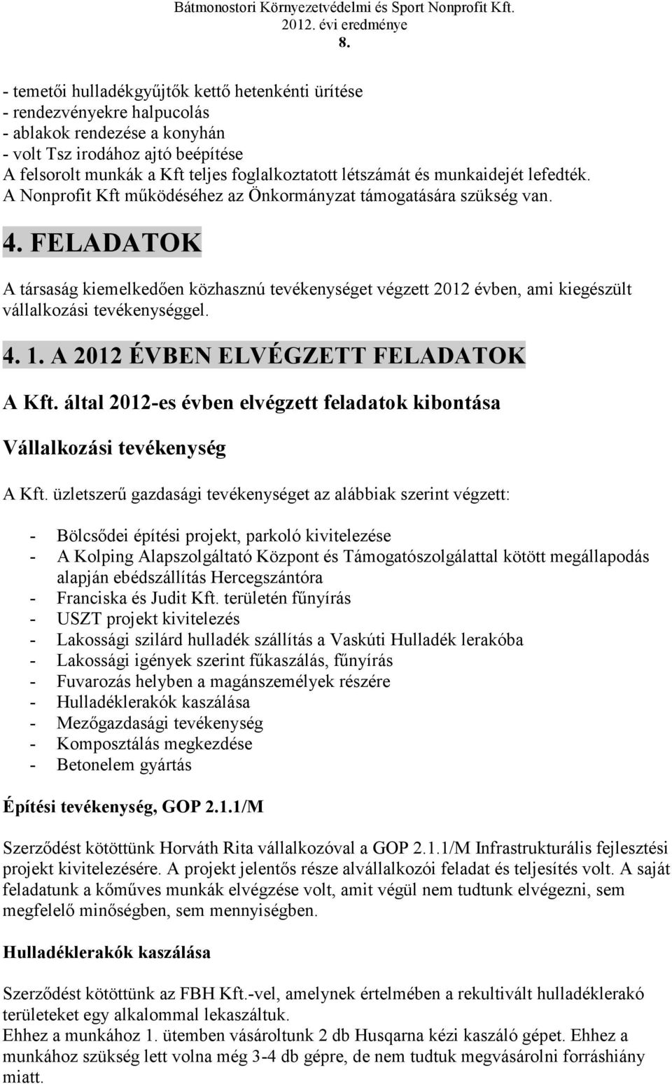 FELADATOK A társaság kiemelkeden közhasznú tevékenységet végzett 212 évben, ami kiegészült vállalkozási tevékenységgel. 4. 1. A 212 ÉVBEN ELVÉGZETT FELADATOK A Kft.