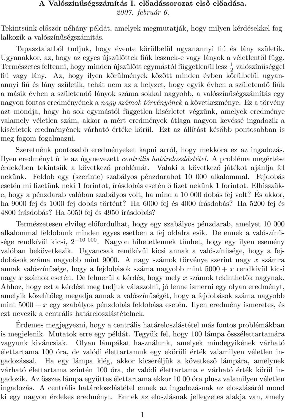 Természetes feltenni, hogy minden újszülött egymástól függetlenül lesz 1 2 valószínűséggel fiú vagy lány.