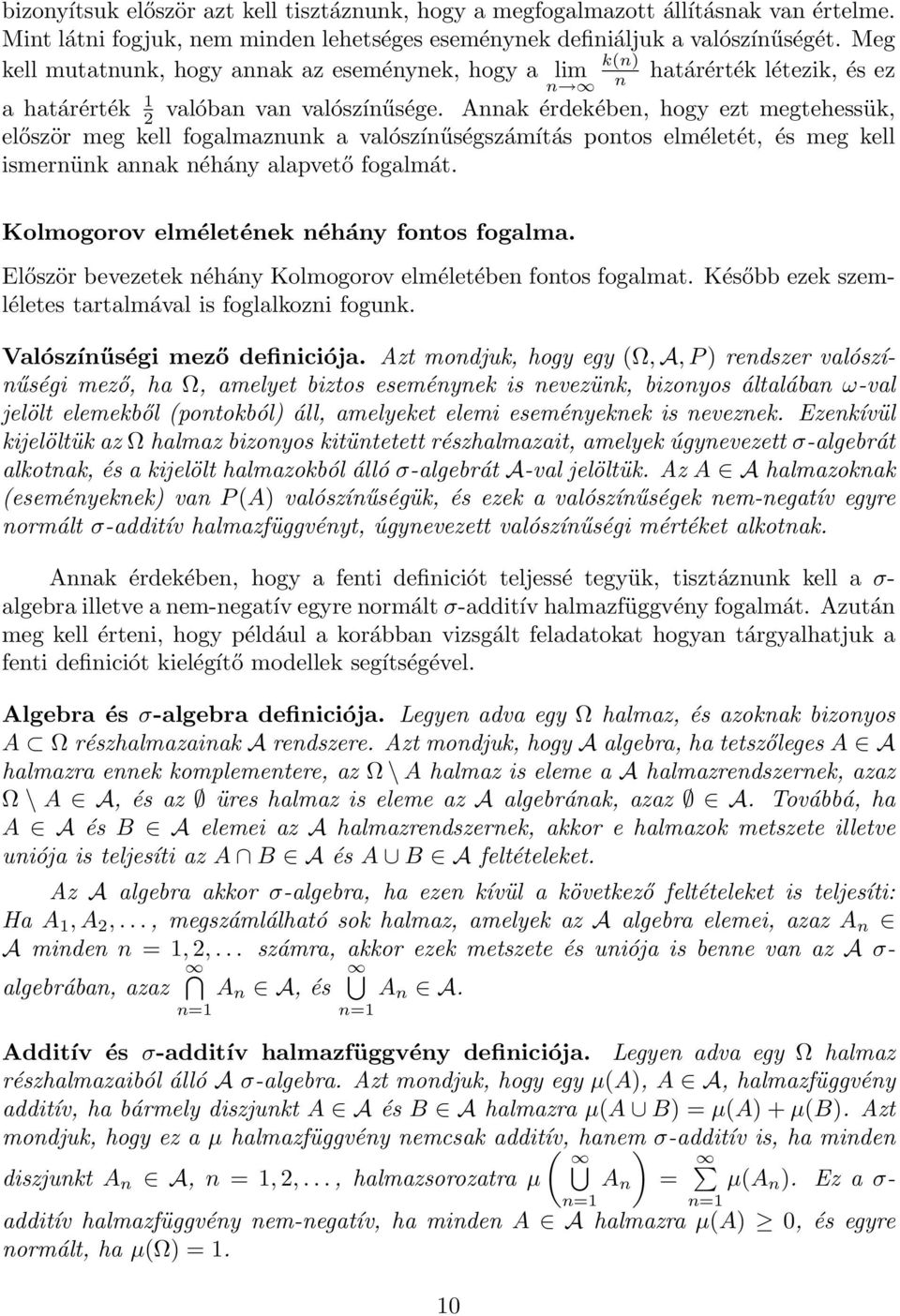 Annak érdekében, hogy ezt megtehessük, először meg kell fogalmaznunk a valószínűségszámítás pontos elméletét, és meg kell ismernünk annak néhány alapvető fogalmát.