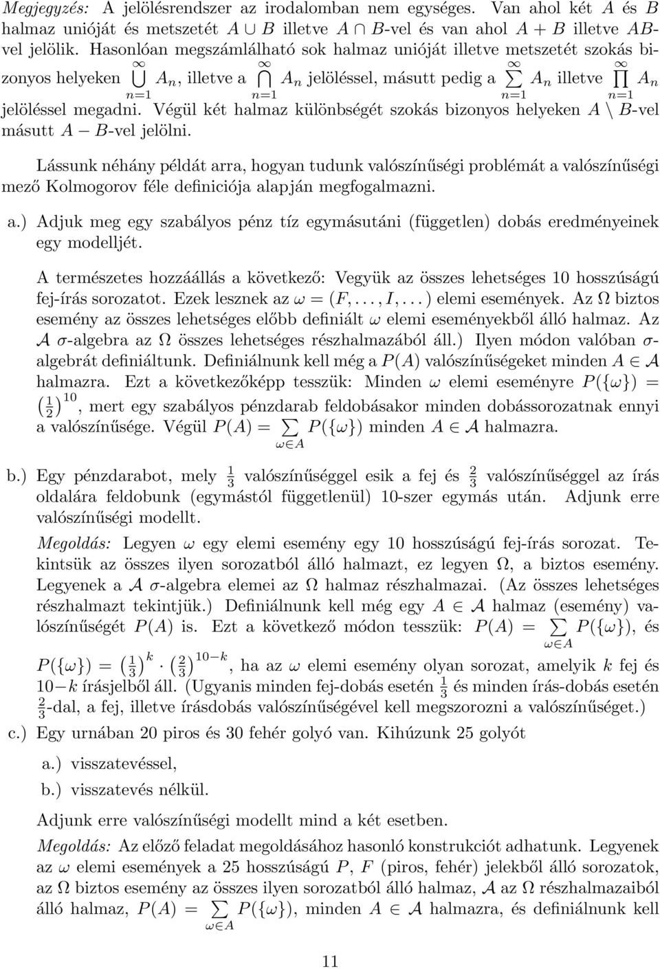 Végül két halmaz különbségét szokás bizonyos helyeken A \ B-vel másutt A B-vel jelölni.