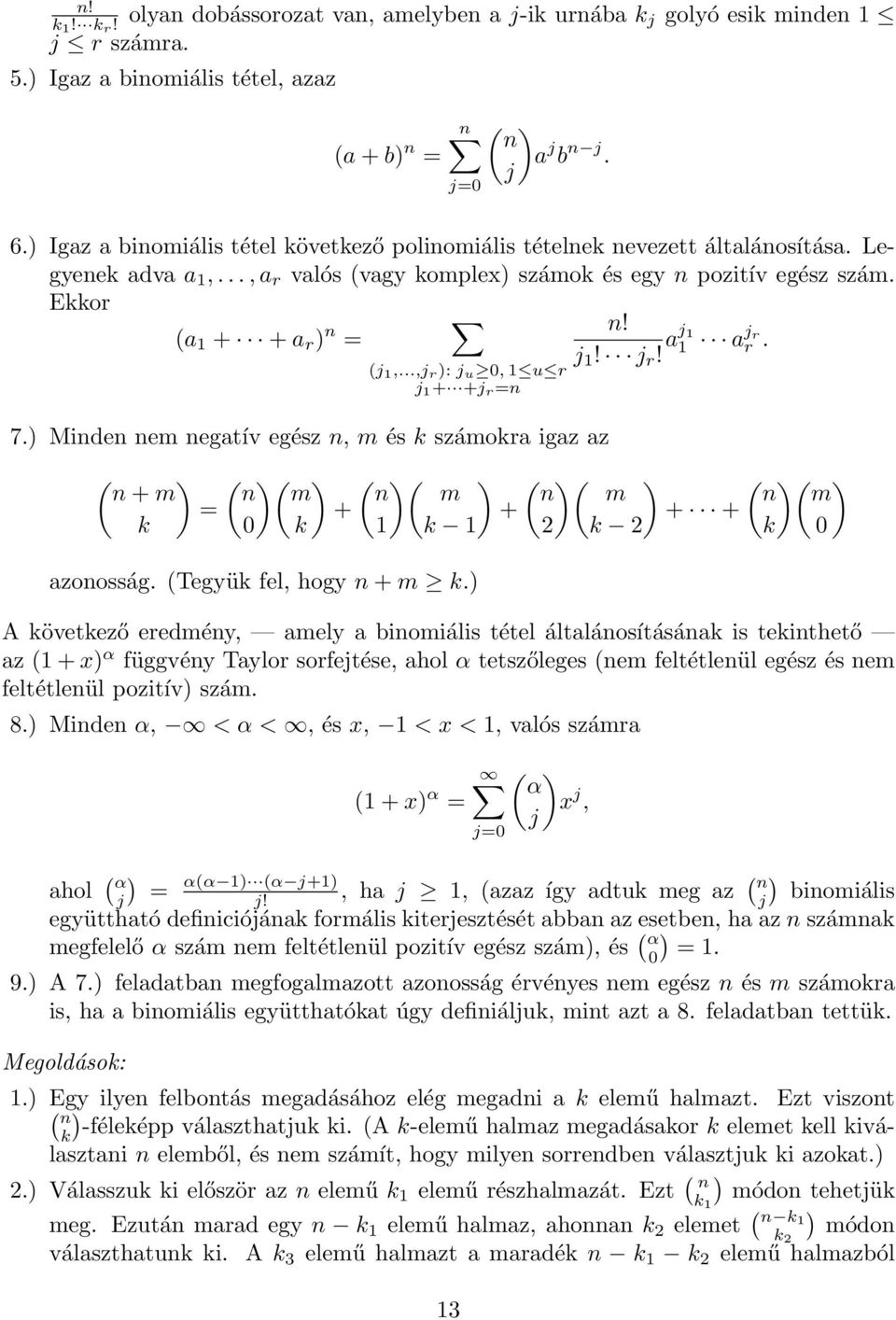 ..,j r ): j u 0, 1 u r j 1 + +j r =n 7.) Minden nem negatív egész n, m és k számokra igaz az ( ) n + m = k ( n 0 )( m k ) + ( )( ) n m + 1 k 1 azonosság. (Tegyük fel, hogy n + m k.) n! j 1! j r!