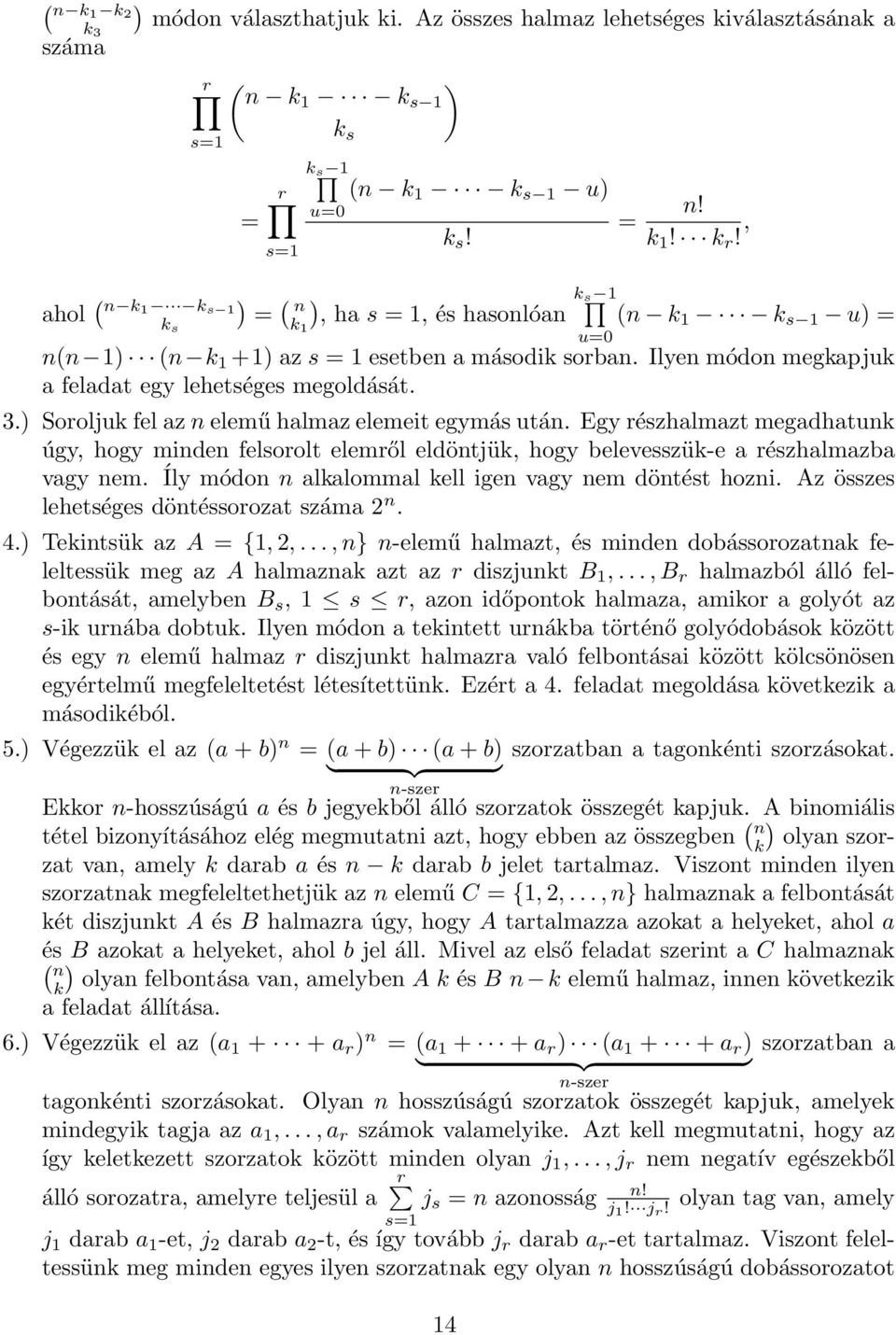 3.) Soroljuk fel az n elemű halmaz elemeit egymás után. Egy részhalmazt megadhatunk úgy, hogy minden felsorolt elemről eldöntjük, hogy belevesszük-e a részhalmazba vagy nem.