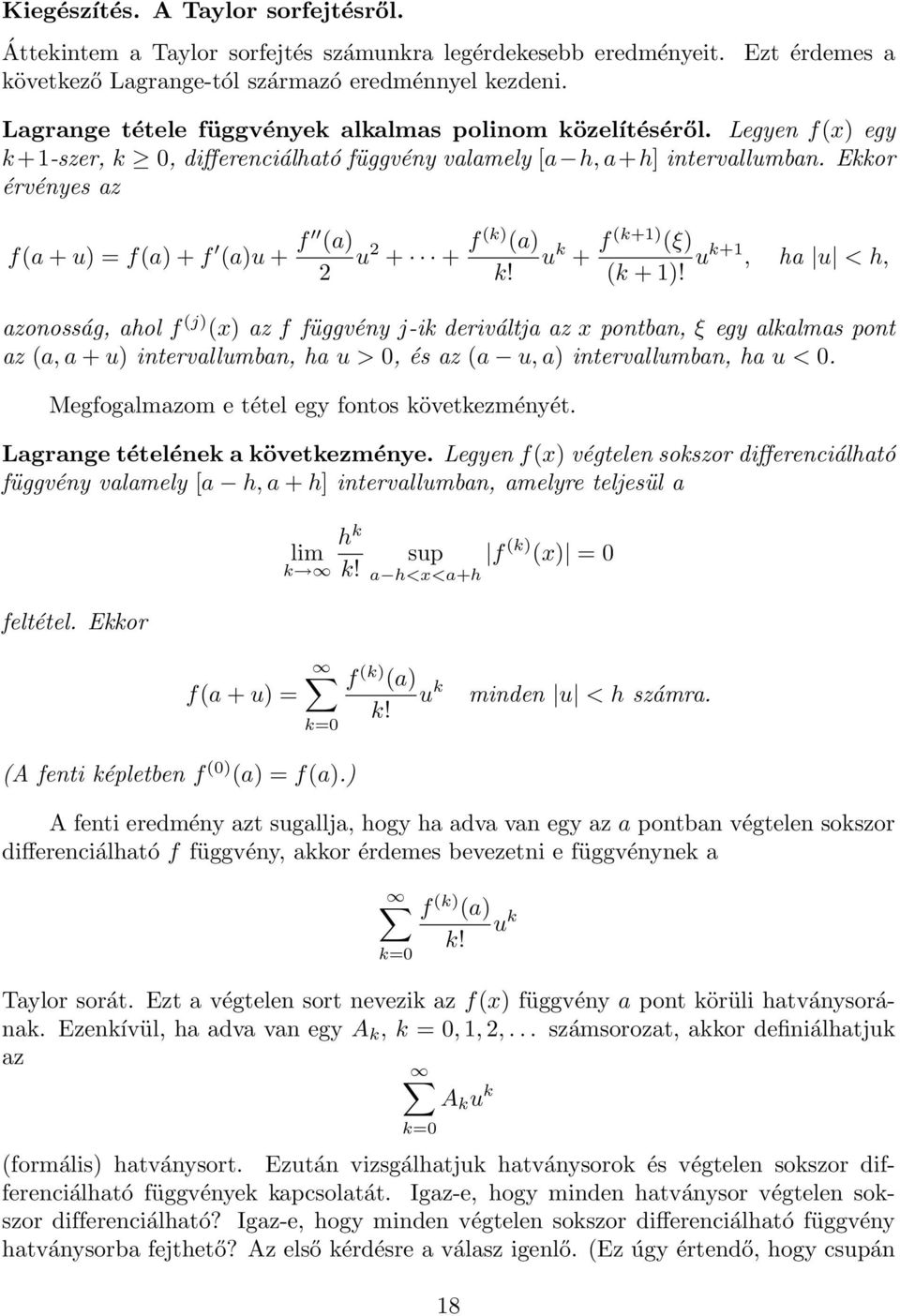 Ekkor érvényes az f(a + u) = f(a) + f (a)u + f (a) 2 u 2 + + f(k) (a) u k + f(k+1) (ξ) k! (k + 1)!
