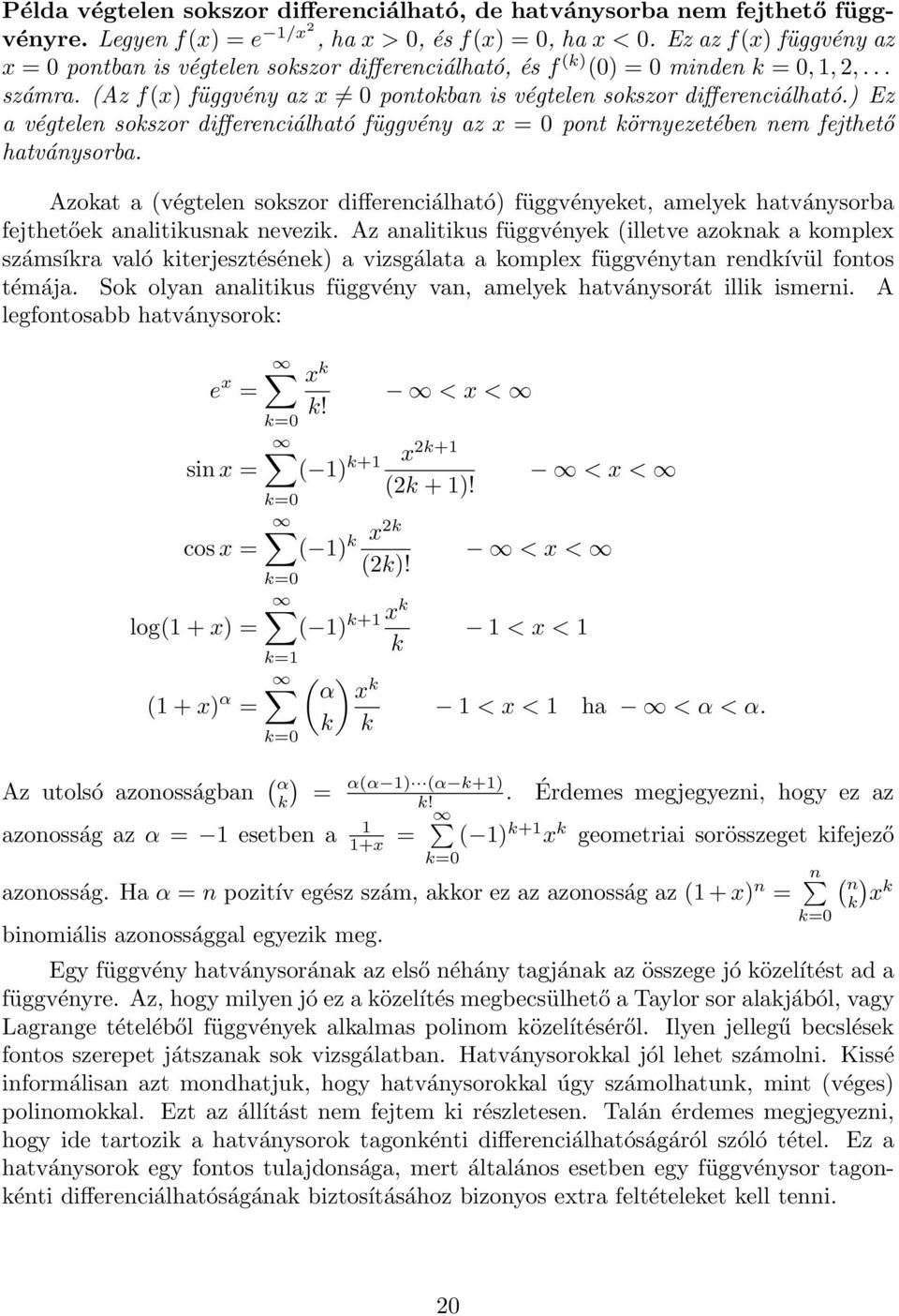 ) Ez a végtelen sokszor differenciálható függvény az x = 0 pont környezetében nem fejthető hatványsorba.