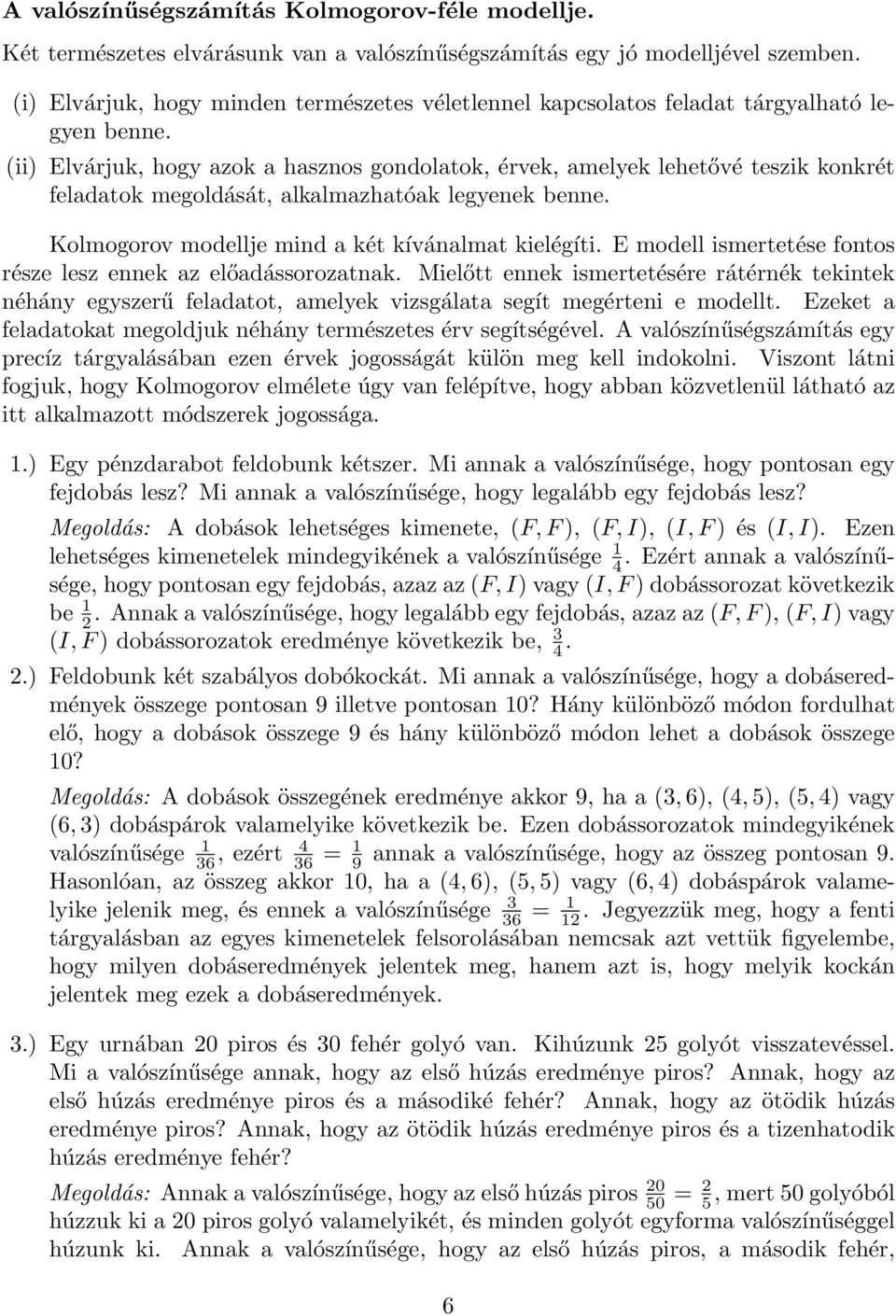 (ii) Elvárjuk, hogy azok a hasznos gondolatok, érvek, amelyek lehetővé teszik konkrét feladatok megoldását, alkalmazhatóak legyenek benne. Kolmogorov modellje mind a két kívánalmat kielégíti.