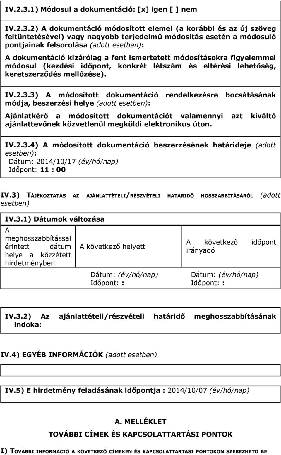 (adott esetben): A dokumentáció kizárólag a fent ismertetett módosításokra figyelemmel módosul (kezdési időpont, konkrét létszám és eltérési lehetőség, keretszerződés mellőzése).