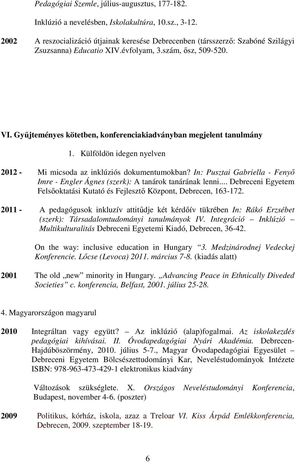 Győjteményes kötetben, konferenciakiadványban megjelent tanulmány 1. Külföldön idegen nyelven 2012 - Mi micsoda az inklúziós dokumentumokban?