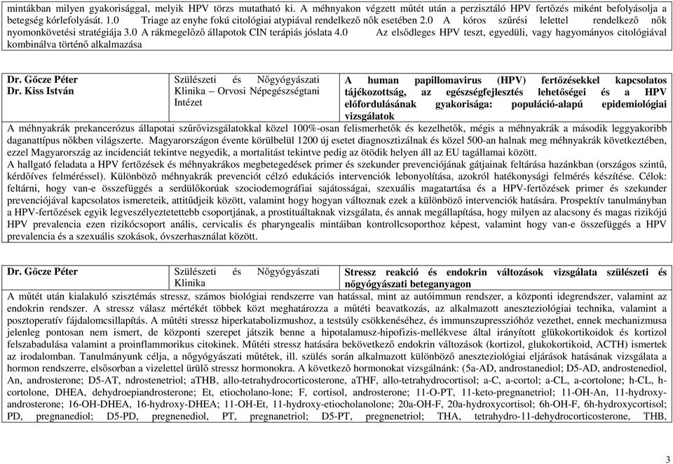 0 Az elsődleges HPV teszt, egyedüli, vagy hagyományos citológiával kombinálva történő alkalmazása Dr. Gőcze Péter Dr.